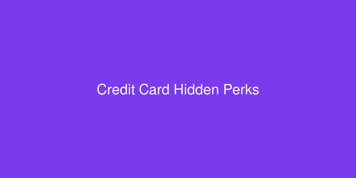 Hidden credit card perks and benefits you might not be using