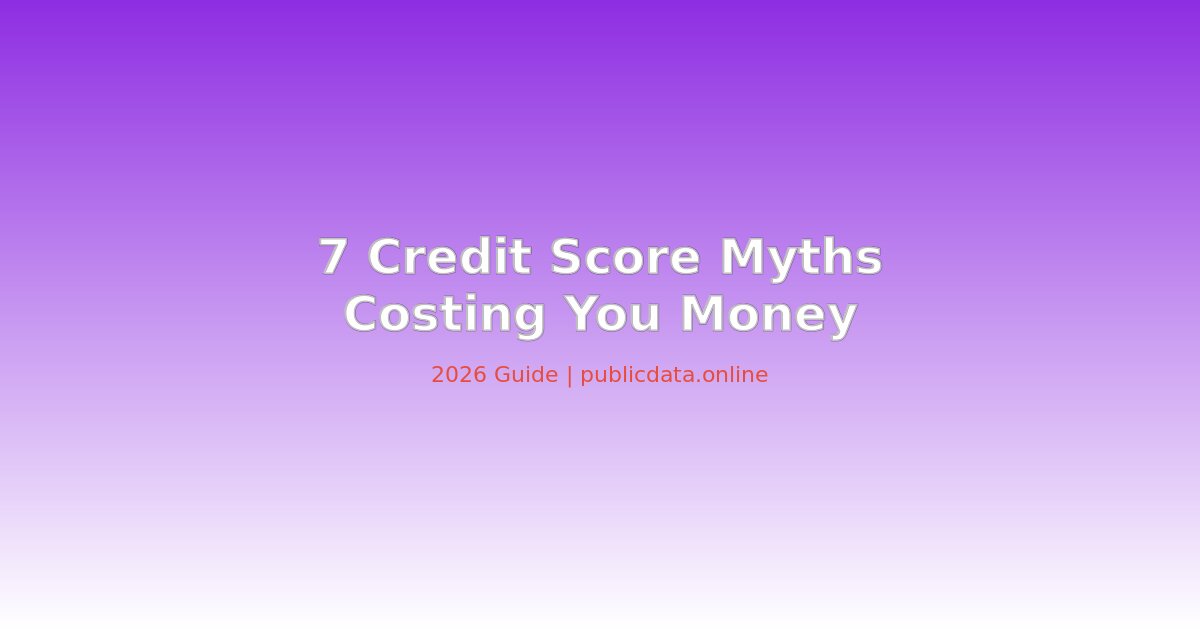 7 Credit Score Myths That Are Costing You Money in 2026
