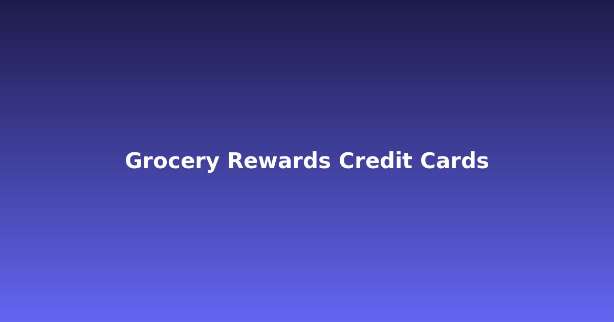Best credit cards for grocery rewards and supermarket cash back