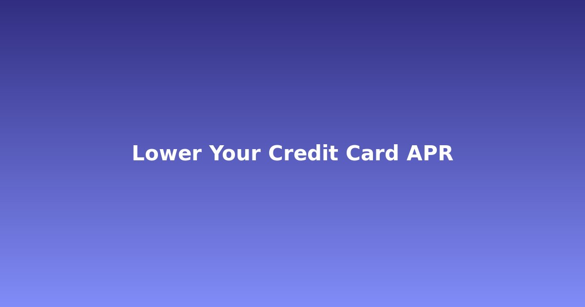How to lower your credit card APR and interest rate